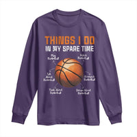 Funny Basketball Things I Do In My Spare Time Long Sleeve Shirt Sports Lover