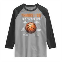 Funny Basketball Things I Do In My Spare Time Raglan Shirt Sports Lover