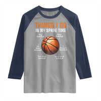 Funny Basketball Things I Do In My Spare Time Raglan Shirt Sports Lover