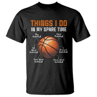 Funny Basketball Things I Do In My Spare Time T Shirt Sports Lover