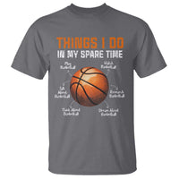 Funny Basketball Things I Do In My Spare Time T Shirt Sports Lover