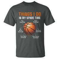 Funny Basketball Things I Do In My Spare Time T Shirt Sports Lover