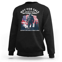 Not For Sale National Parks Bigfoot Sweatshirt Support Our Parks And Public Lands