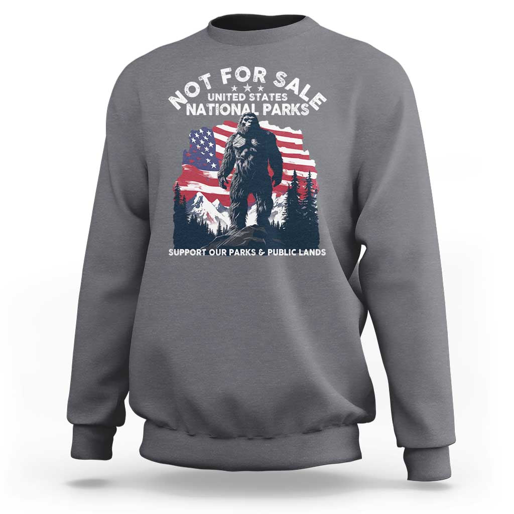 Not For Sale National Parks Bigfoot Sweatshirt Support Our Parks And Public Lands