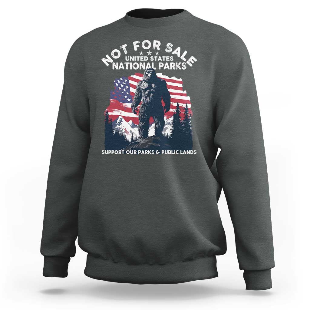 Not For Sale National Parks Bigfoot Sweatshirt Support Our Parks And Public Lands