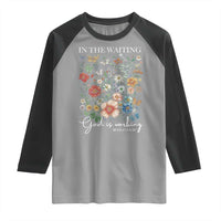In The Waiting God Is Working Raglan Shirt Religious Christian Bible Verse Flower