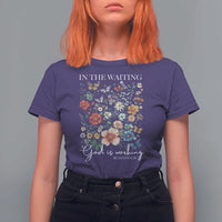 In The Waiting God Is Working T Shirt For Women Religious Christian Bible Verse Flower
