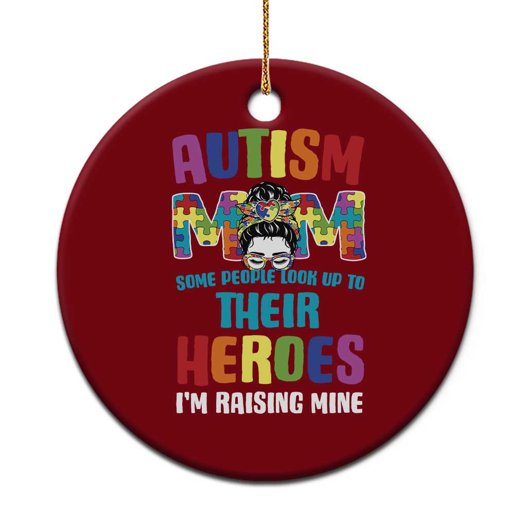 Autism Mom Some People Look Up Their Heroes I'm Raising Mine Ceramic Ornament Autism Awareness
