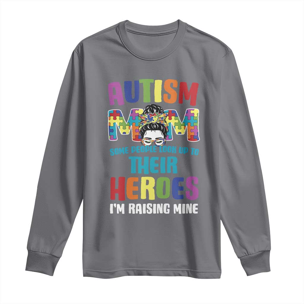 Autism Mom Some People Look Up Their Heroes I'm Raising Mine Long Sleeve Shirt Autism Awareness