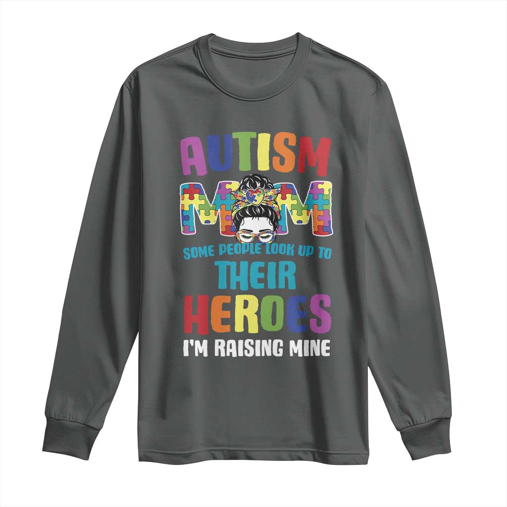 Autism Mom Some People Look Up Their Heroes I'm Raising Mine Long Sleeve Shirt Autism Awareness