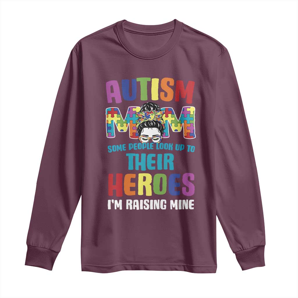 Autism Mom Some People Look Up Their Heroes I'm Raising Mine Long Sleeve Shirt Autism Awareness