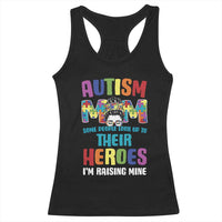 Autism Mom Some People Look Up Their Heroes I'm Raising Mine Racerback Tank Top Autism Awareness