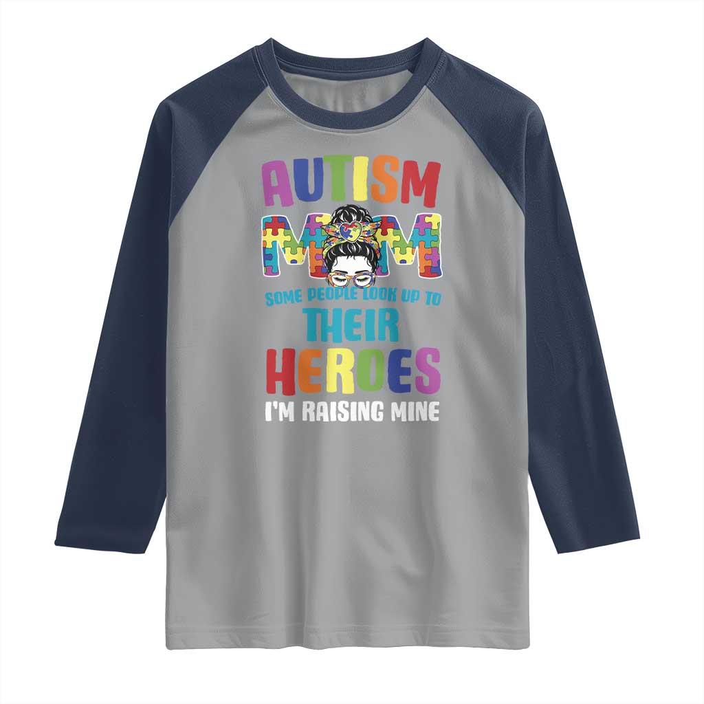 Autism Mom Some People Look Up Their Heroes I'm Raising Mine Raglan Shirt Autism Awareness