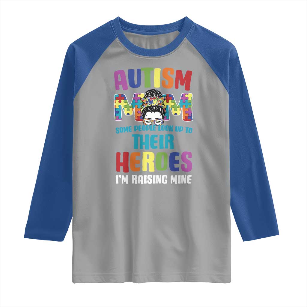 Autism Mom Some People Look Up Their Heroes I'm Raising Mine Raglan Shirt Autism Awareness