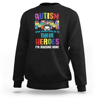 Autism Mom Some People Look Up Their Heroes I'm Raising Mine Sweatshirt Autism Awareness