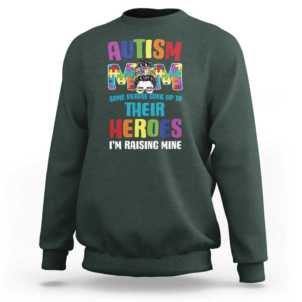 Autism Mom Some People Look Up Their Heroes I'm Raising Mine Sweatshirt Autism Awareness