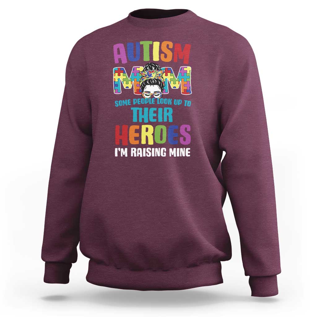 Autism Mom Some People Look Up Their Heroes I'm Raising Mine Sweatshirt Autism Awareness