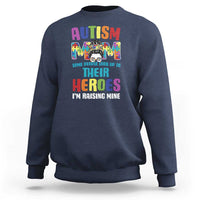 Autism Mom Some People Look Up Their Heroes I'm Raising Mine Sweatshirt Autism Awareness