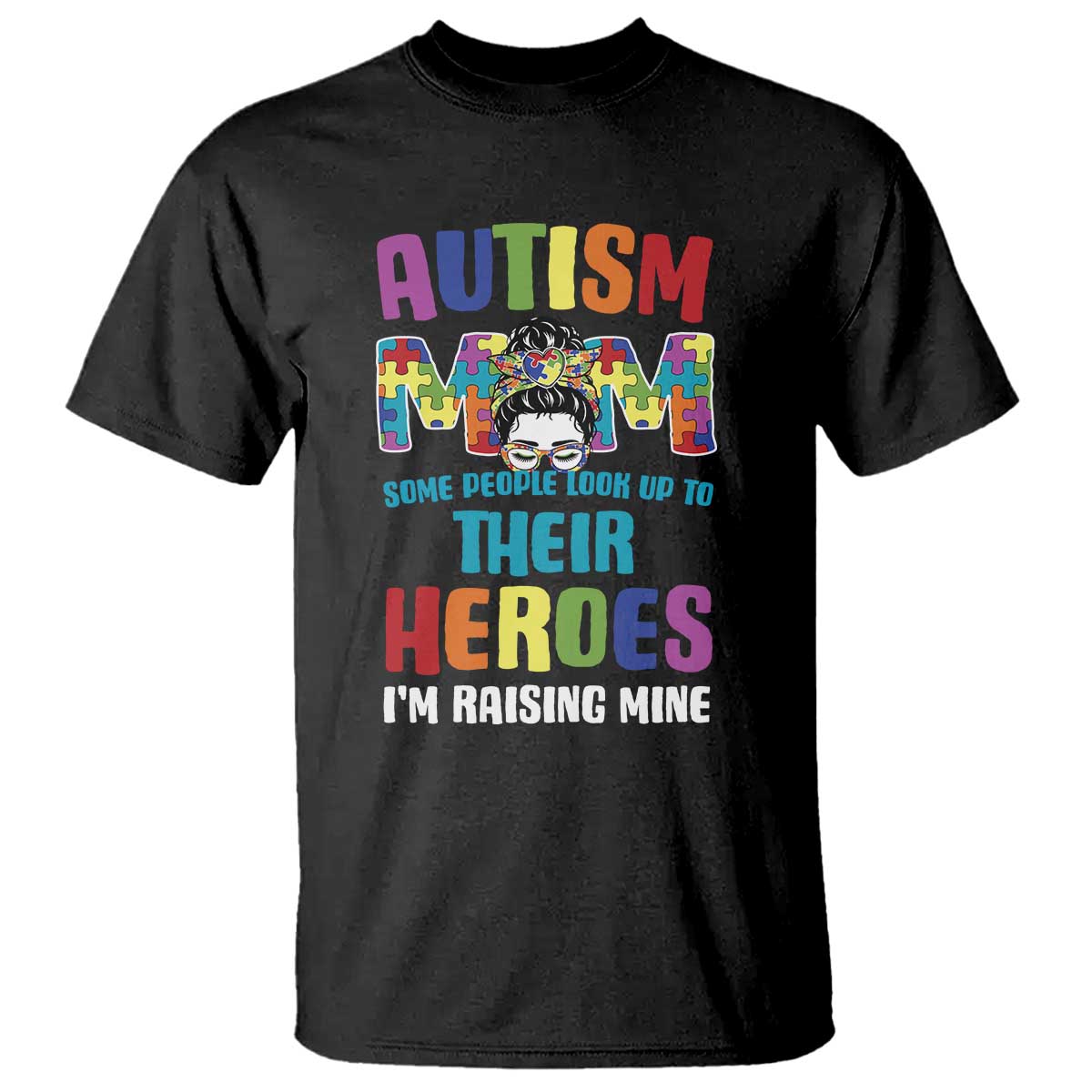 Autism Mom Some People Look Up Their Heroes I'm Raising Mine T Shirt Autism Awareness