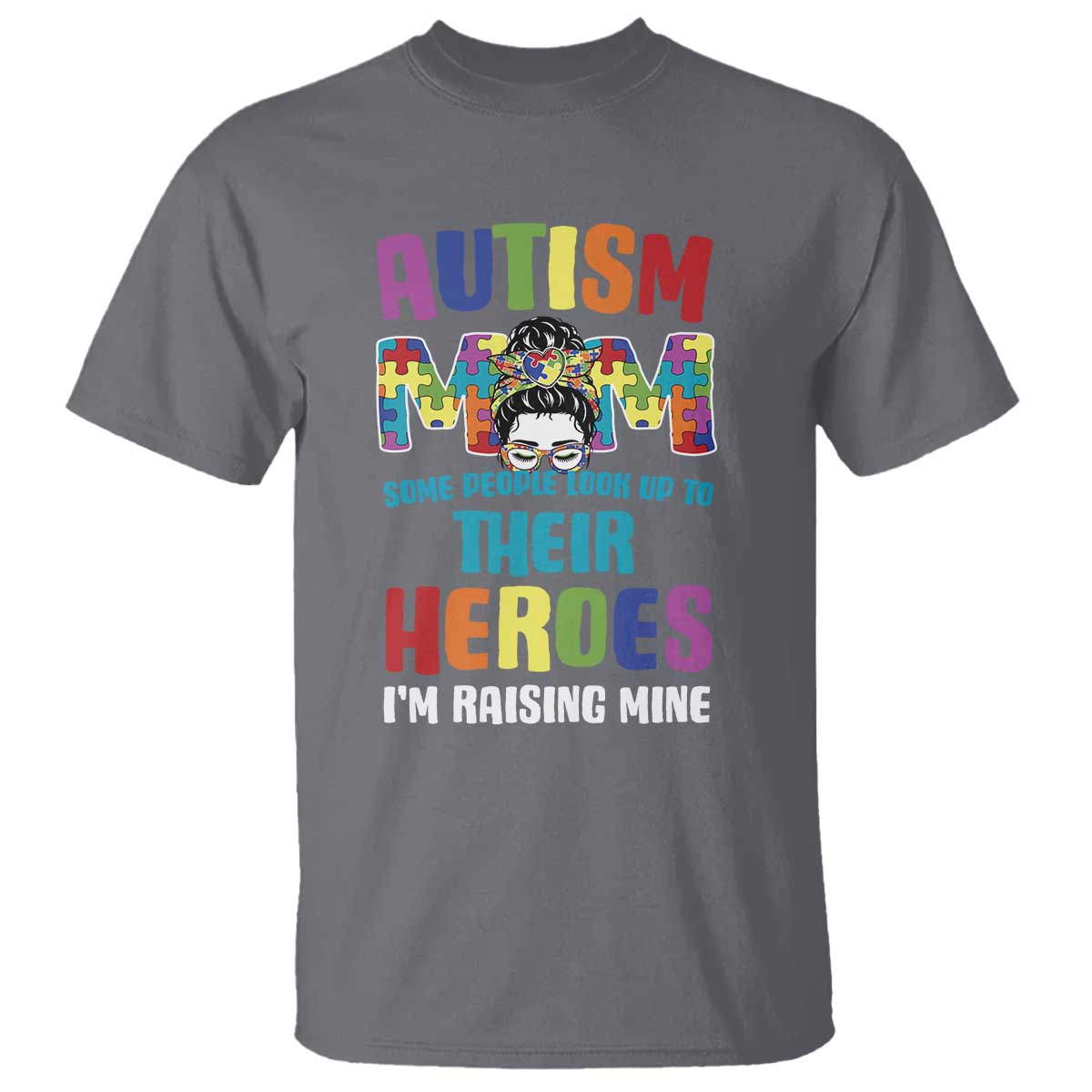Autism Mom Some People Look Up Their Heroes I'm Raising Mine T Shirt Autism Awareness