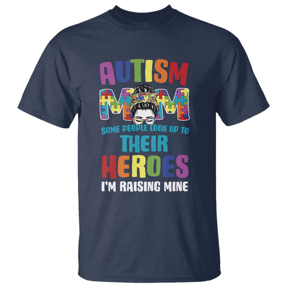 Autism Mom Some People Look Up Their Heroes I'm Raising Mine T Shirt Autism Awareness