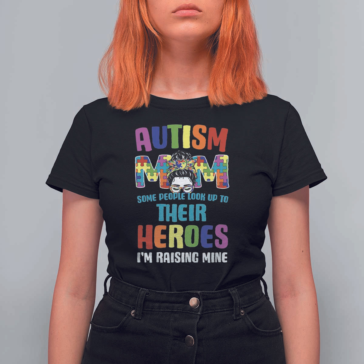 Autism Mom Some People Look Up Their Heroes I'm Raising Mine T Shirt For Women Autism Awareness