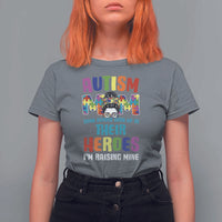Autism Mom Some People Look Up Their Heroes I'm Raising Mine T Shirt For Women Autism Awareness