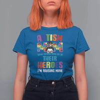 Autism Mom Some People Look Up Their Heroes I'm Raising Mine T Shirt For Women Autism Awareness