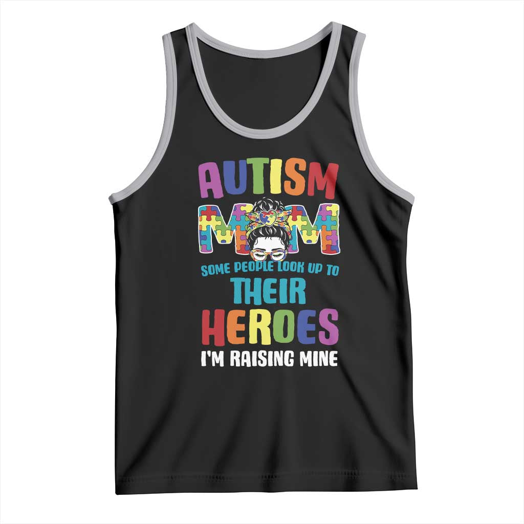 Autism Mom Some People Look Up Their Heroes I'm Raising Mine Tank Top Autism Awareness
