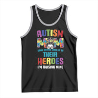 Autism Mom Some People Look Up Their Heroes I'm Raising Mine Tank Top Autism Awareness
