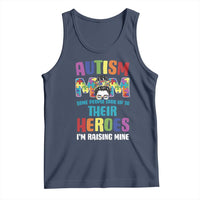 Autism Mom Some People Look Up Their Heroes I'm Raising Mine Tank Top Autism Awareness