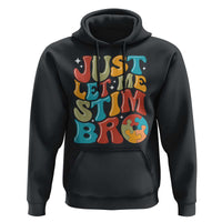 Funny Just Let Me Stim Bro Hoodie Autistic Autism Awareness