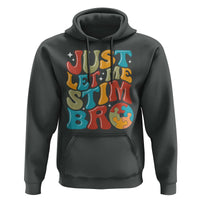 Funny Just Let Me Stim Bro Hoodie Autistic Autism Awareness