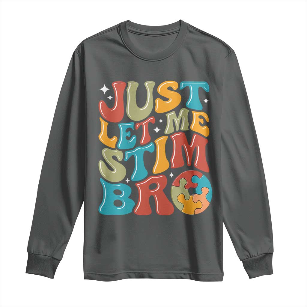 Funny Just Let Me Stim Bro Long Sleeve Shirt Autistic Autism Awareness