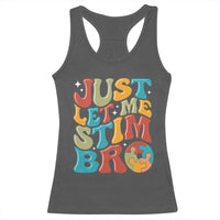 Funny Just Let Me Stim Bro Racerback Tank Top Autistic Autism Awareness