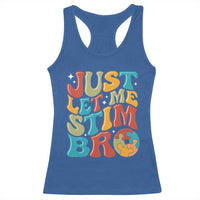 Funny Just Let Me Stim Bro Racerback Tank Top Autistic Autism Awareness