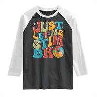 Funny Just Let Me Stim Bro Raglan Shirt Autistic Autism Awareness