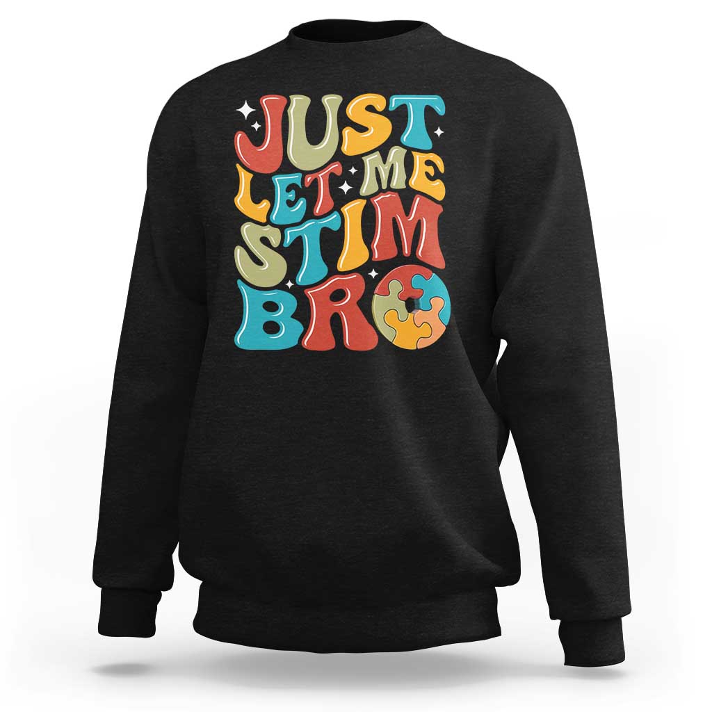 Funny Just Let Me Stim Bro Sweatshirt Autistic Autism Awareness