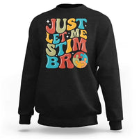 Funny Just Let Me Stim Bro Sweatshirt Autistic Autism Awareness
