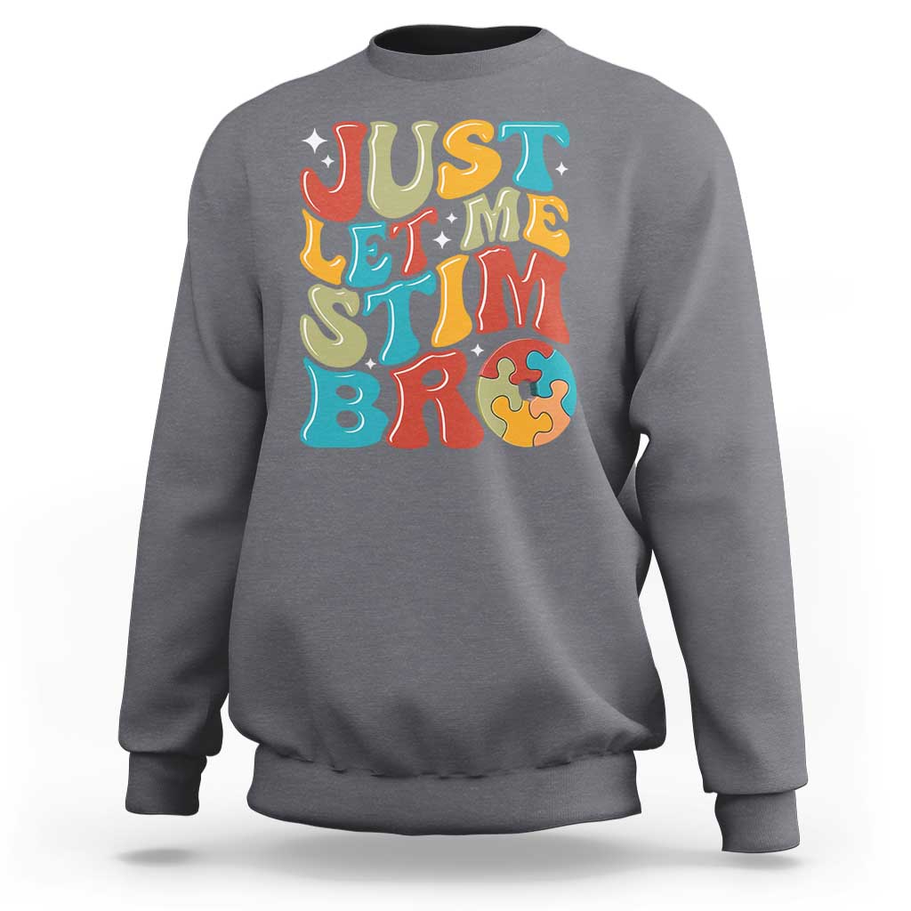 Funny Just Let Me Stim Bro Sweatshirt Autistic Autism Awareness