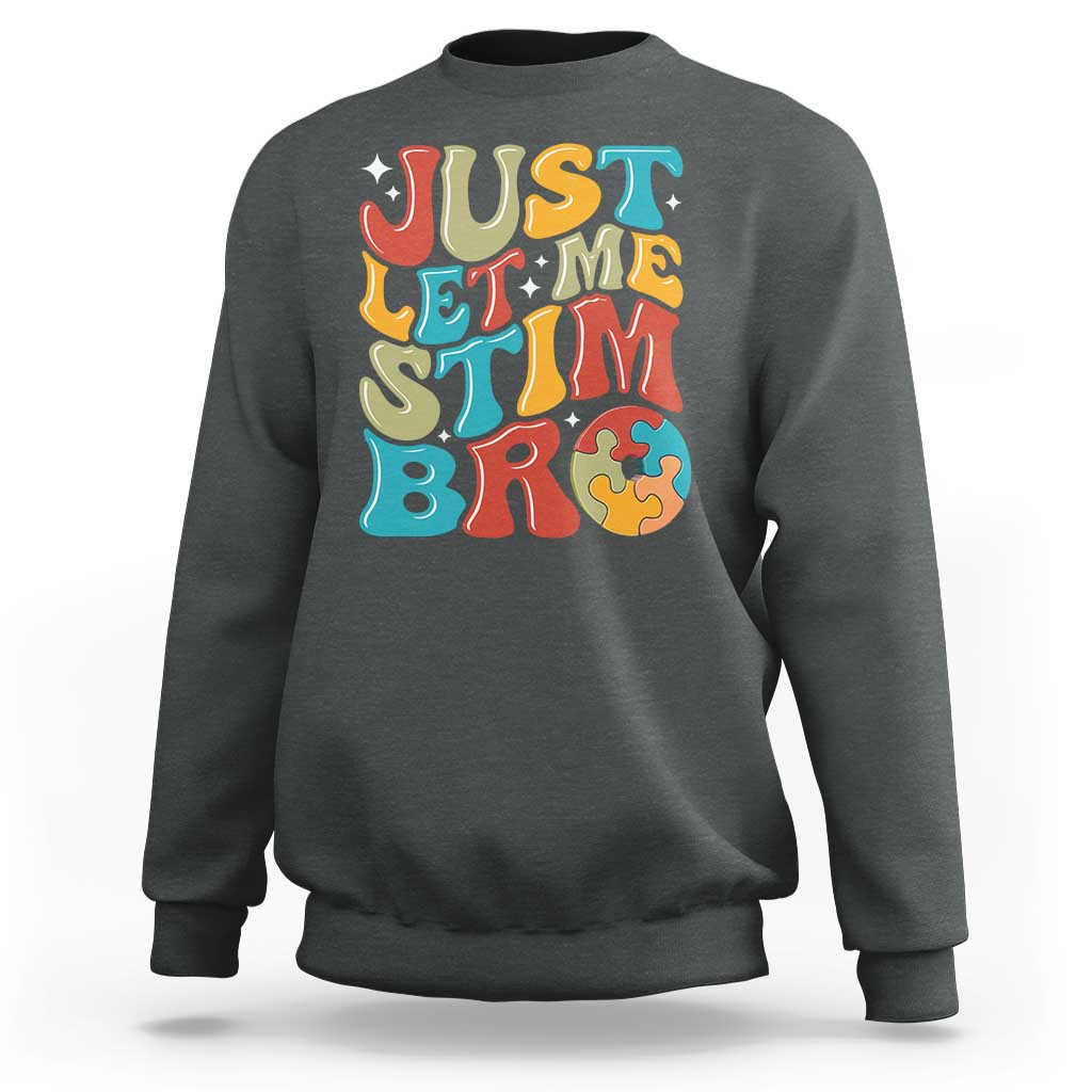 Funny Just Let Me Stim Bro Sweatshirt Autistic Autism Awareness