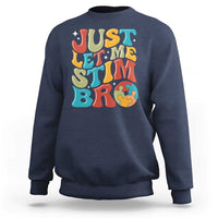 Funny Just Let Me Stim Bro Sweatshirt Autistic Autism Awareness