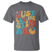 Funny Just Let Me Stim Bro T Shirt Autistic Autism Awareness