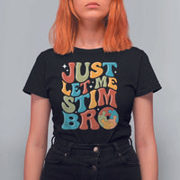 Funny Just Let Me Stim Bro T Shirt For Women Autistic Autism Awareness