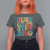 Funny Just Let Me Stim Bro T Shirt For Women Autistic Autism Awareness