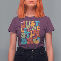 Funny Just Let Me Stim Bro T Shirt For Women Autistic Autism Awareness
