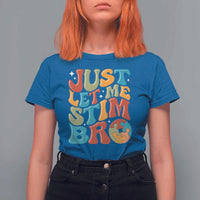 Funny Just Let Me Stim Bro T Shirt For Women Autistic Autism Awareness