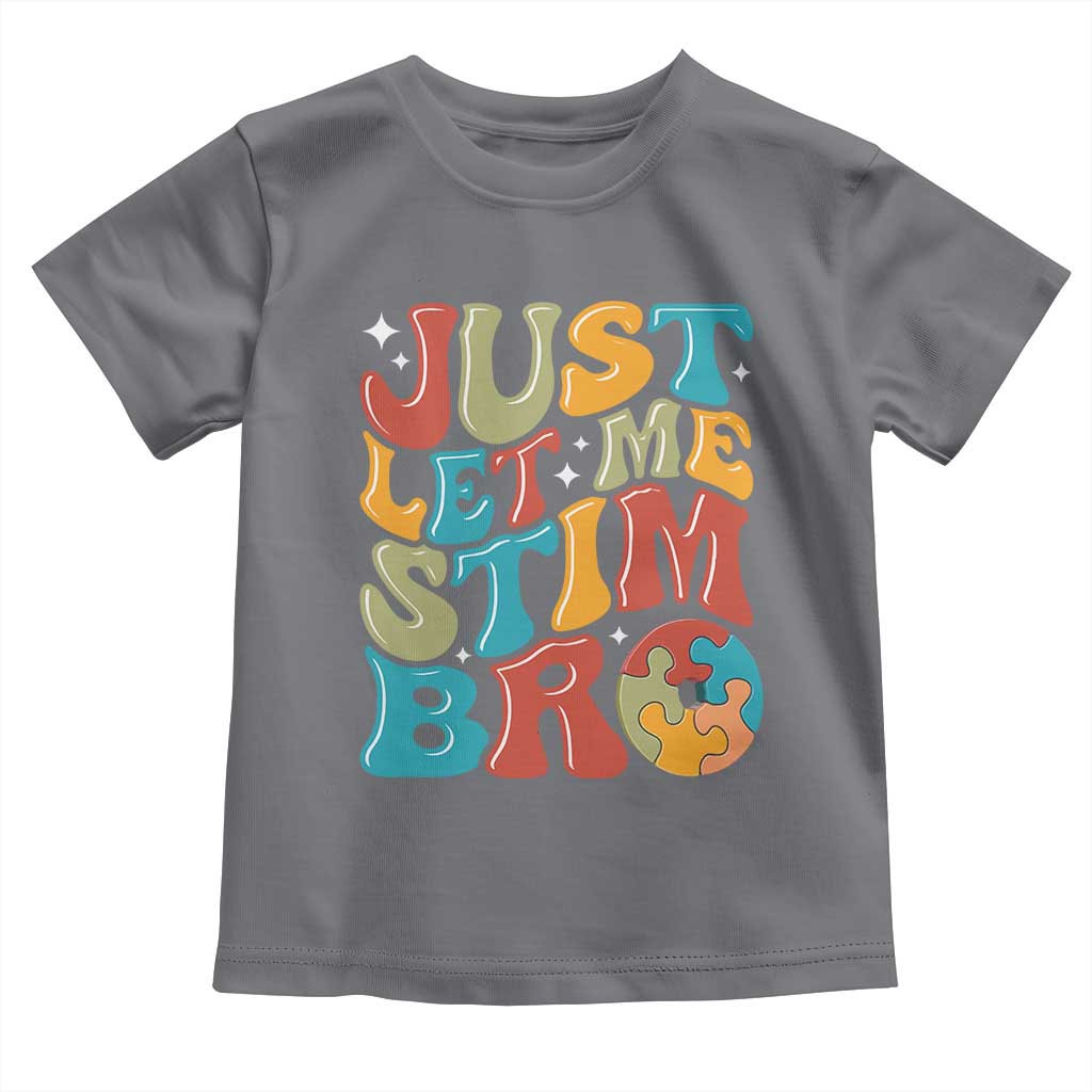 Funny Just Let Me Stim Bro Toddler T Shirt Autistic Autism Awareness