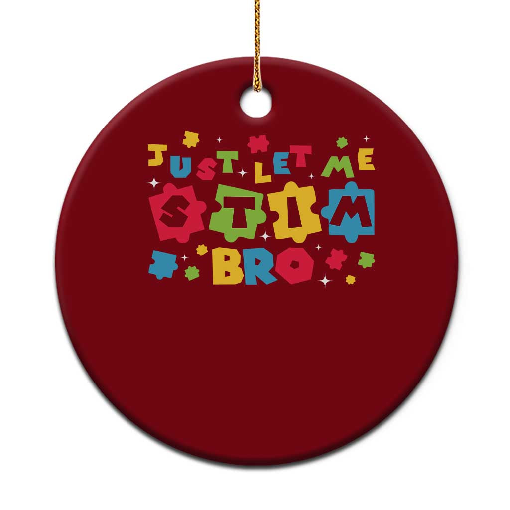 Funny Just Let Me Stim Bro Ceramic Ornament Autism Awareness Puzzle