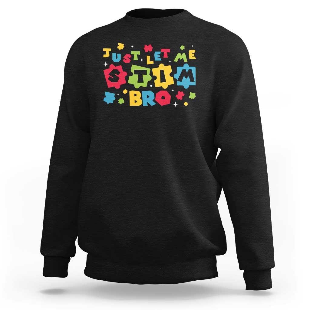 Funny Just Let Me Stim Bro Sweatshirt Autism Awareness Puzzle
